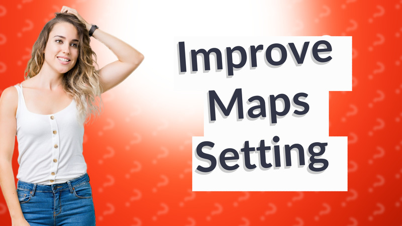 Improve Maps Setting