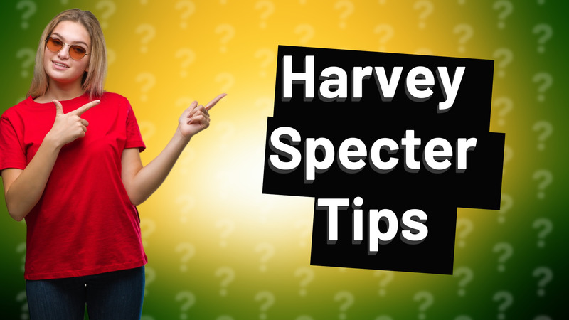 Harvey Specter Tips