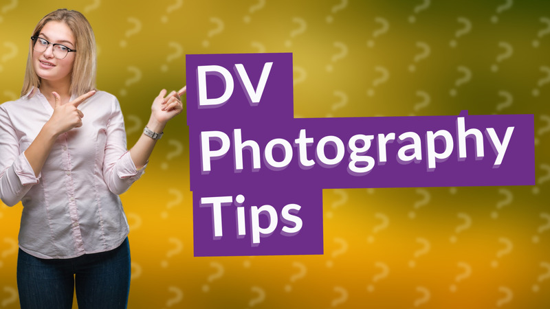 DV Photography Tips