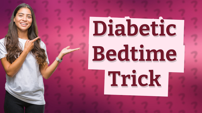 Diabetic Bedtime Trick