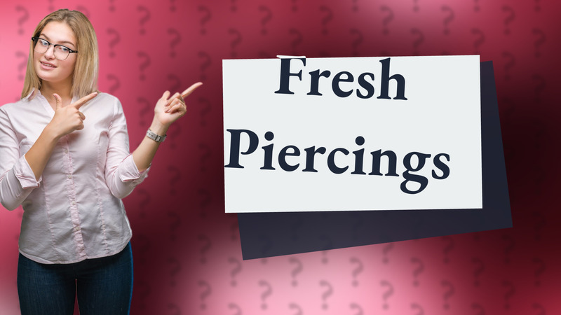 Fresh Piercings