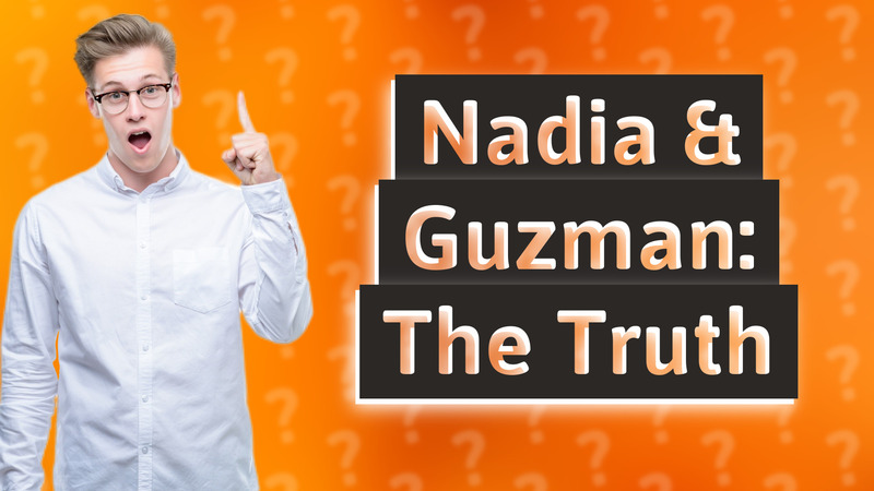 Nadia & Guzman: The Truth