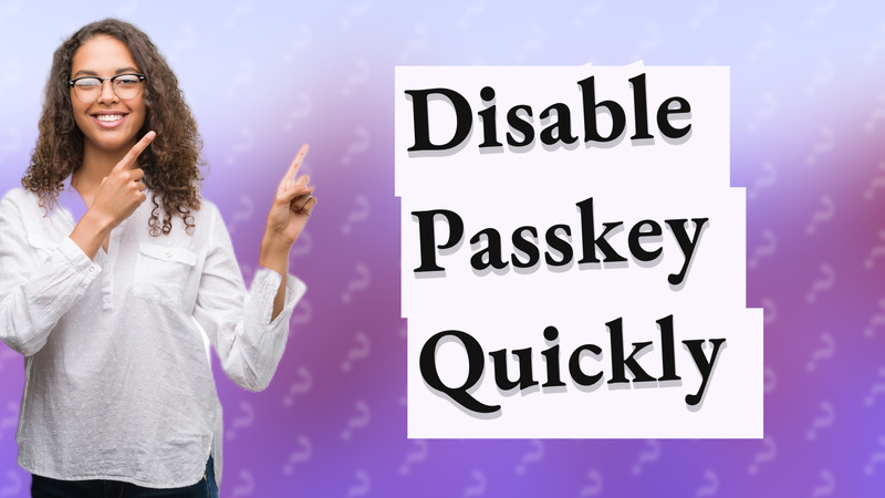 Disable Passkey Quickly