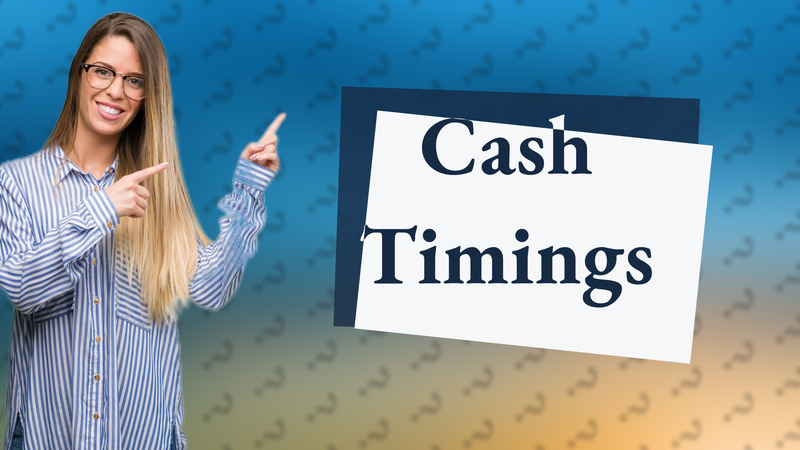 Cash Timings