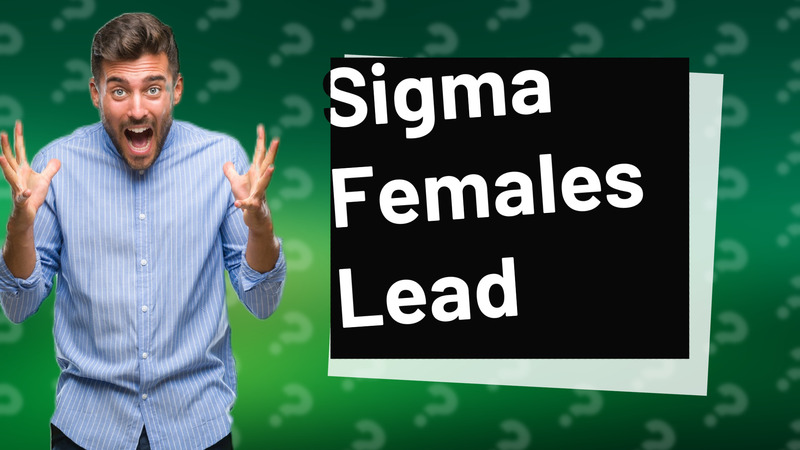 Sigma Females Lead