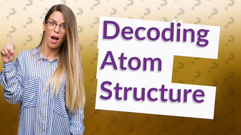 Decoding Atom Structure