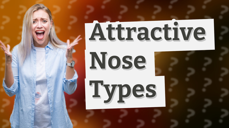 Attractive Nose Types