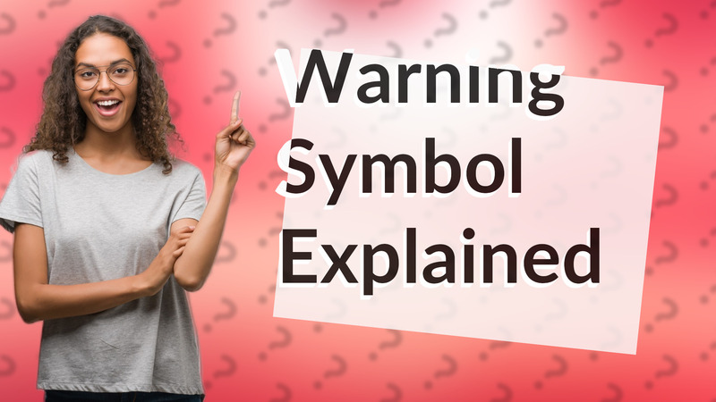 Warning Symbol Explained