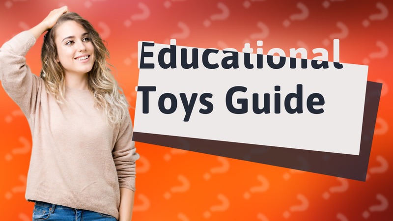 Educational Toys Guide