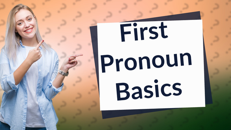 First Pronoun Basics