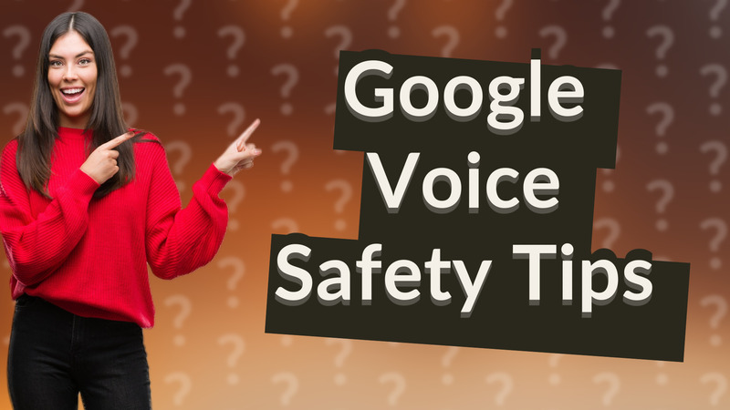 Google Voice Safety Tips