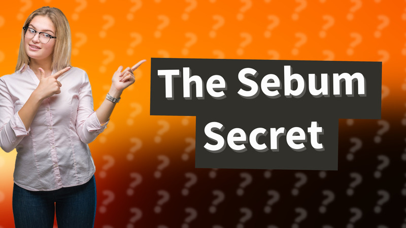 The Sebum Secret