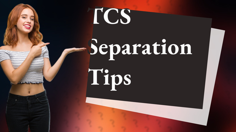 TCS Separation Tips