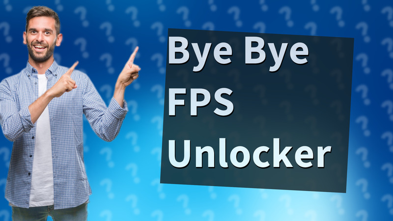 Bye Bye FPS Unlocker