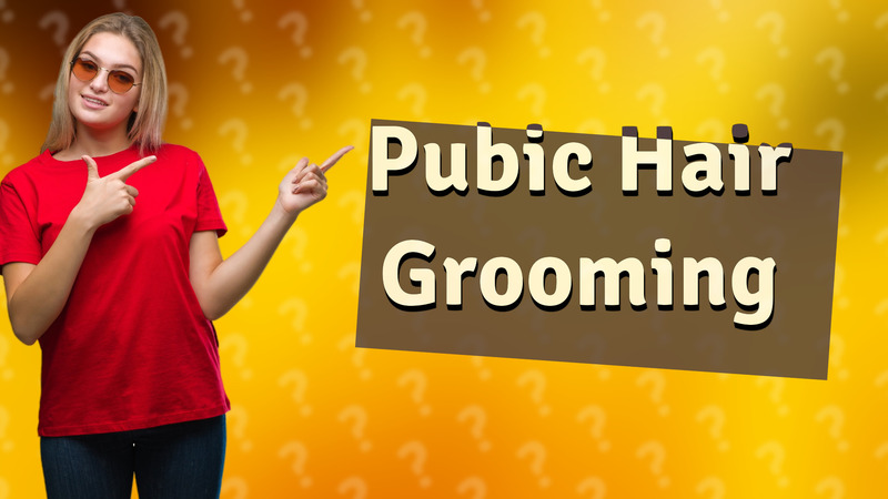 Pubic Hair Grooming