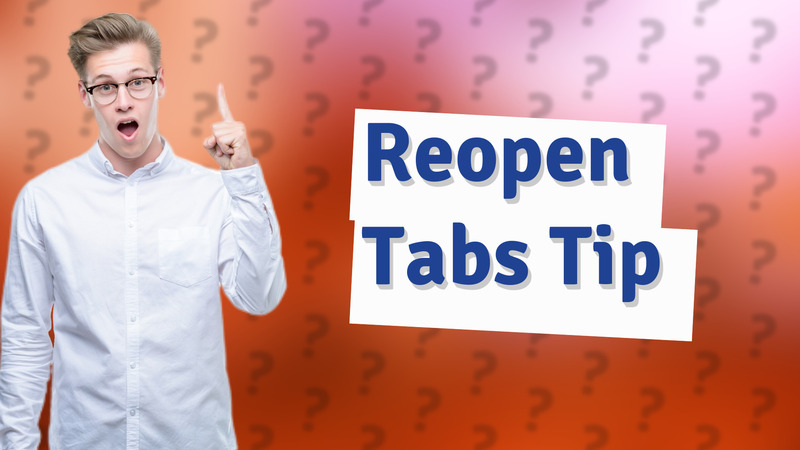 Reopen Tabs Tip