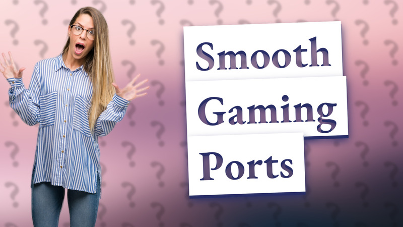Smooth Gaming Ports