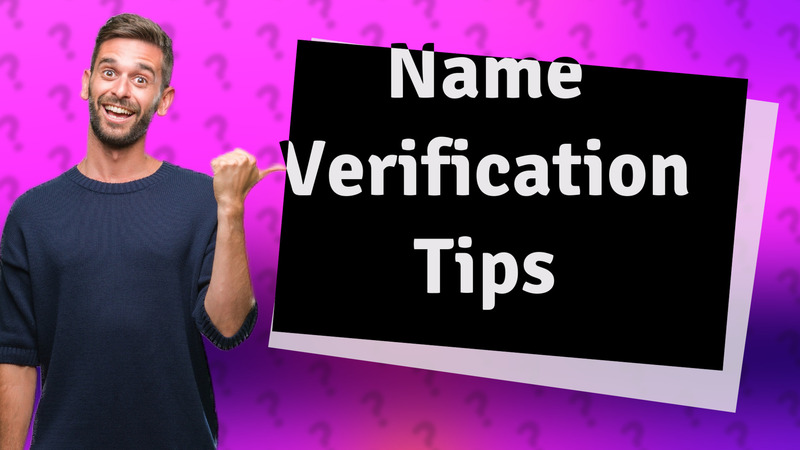 Name Verification Tips