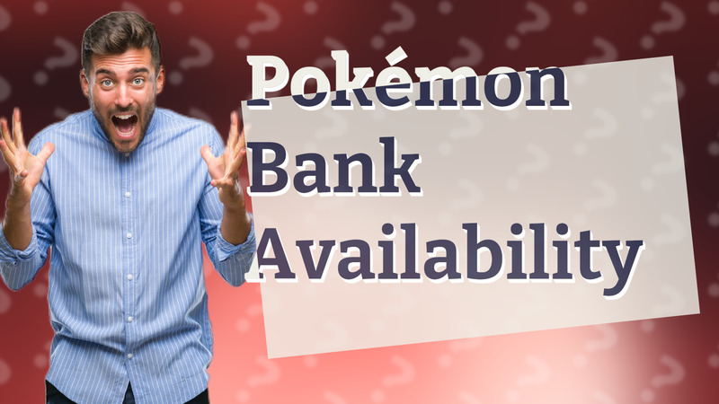 Pokémon Bank Availability
