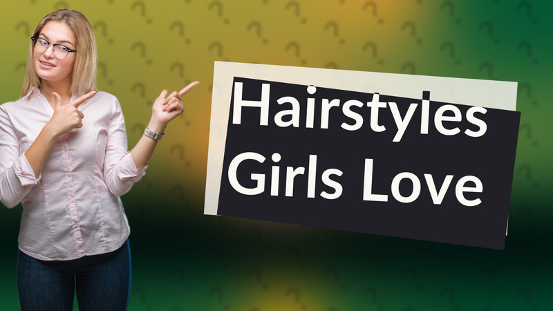 Hairstyles Girls Love