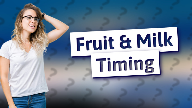Fruit & Milk Timing