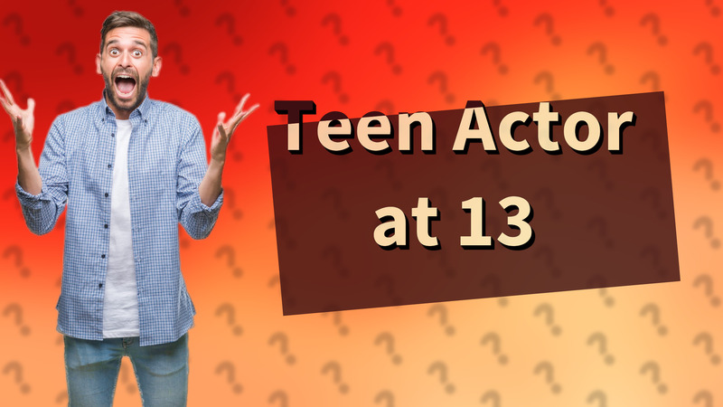 Teen Actor at 13