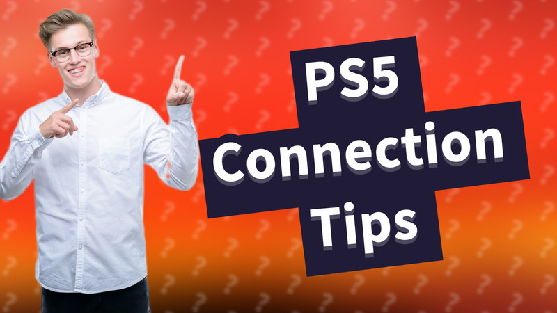 PS5 Connection Tips