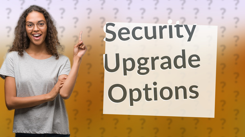 Security Upgrade Options