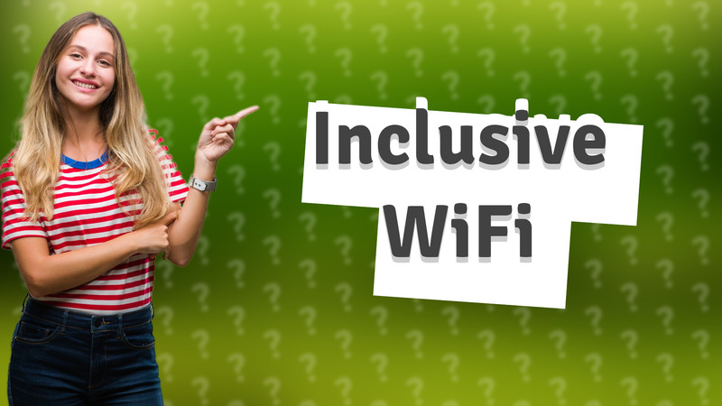 Inclusive WiFi