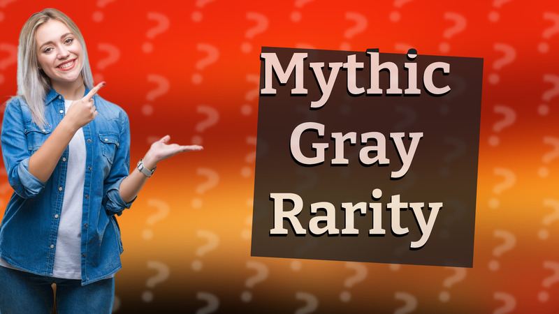 Mythic Gray Rarity
