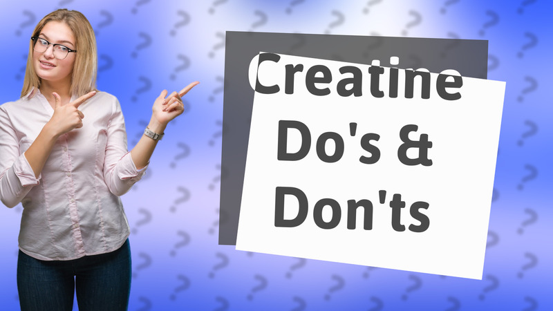 Creatine Do's & Don'ts