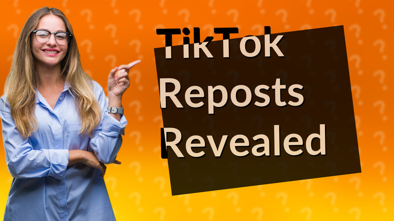 TikTok Reposts Revealed