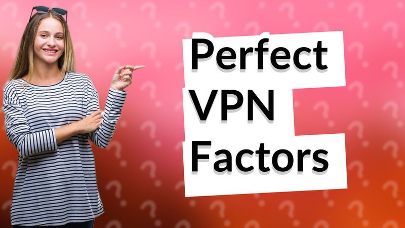 Perfect VPN Factors