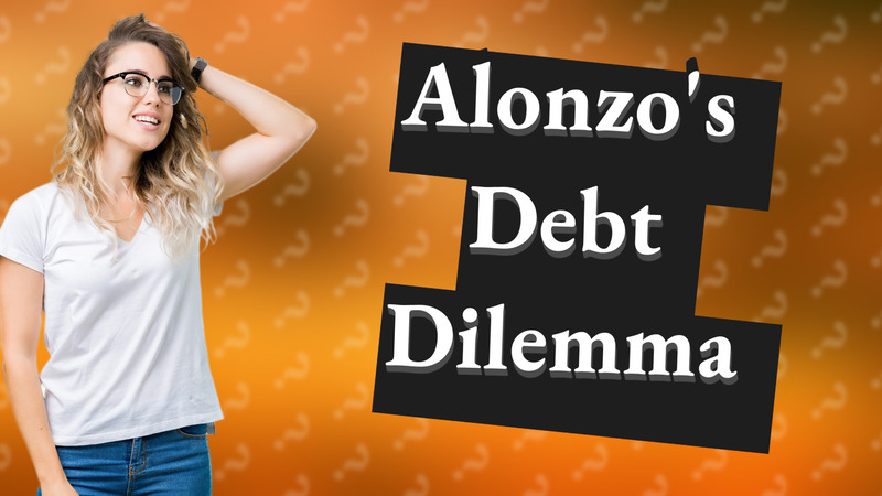 Alonzo's Debt Dilemma