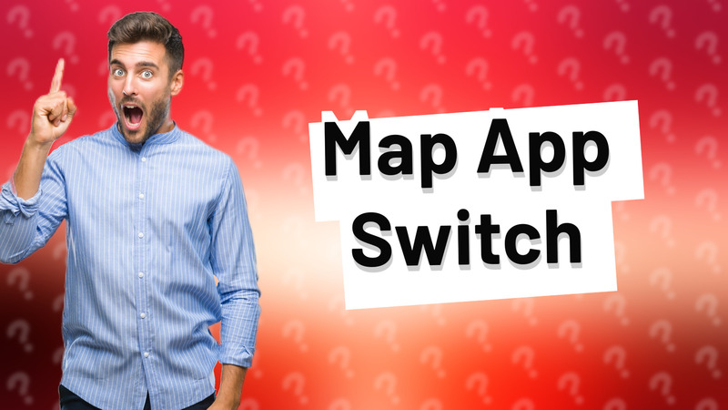 Map App Switch