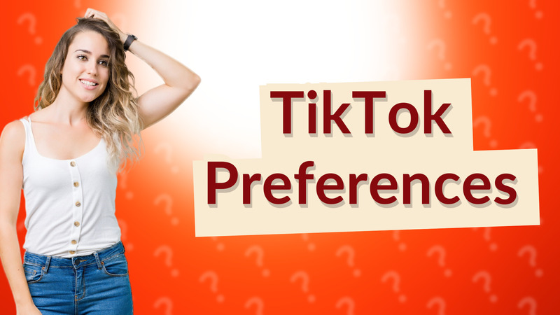 TikTok Preferences