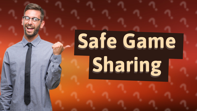 Safe Game Sharing