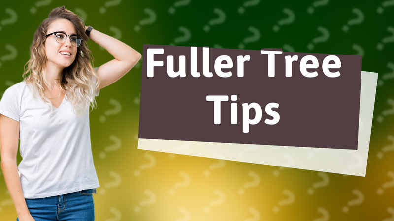 Fuller Tree Tips