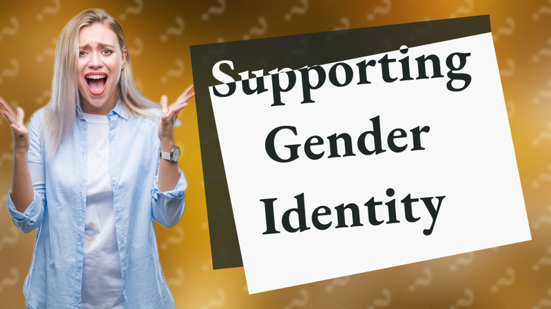 Supporting Gender Identity
