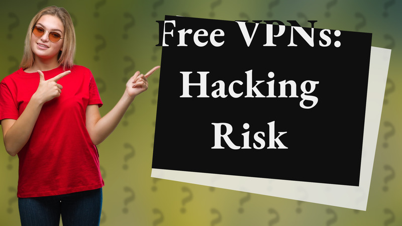Free VPNs: Hacking Risk