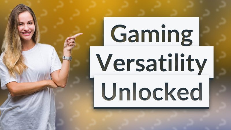 Gaming Versatility Unlocked