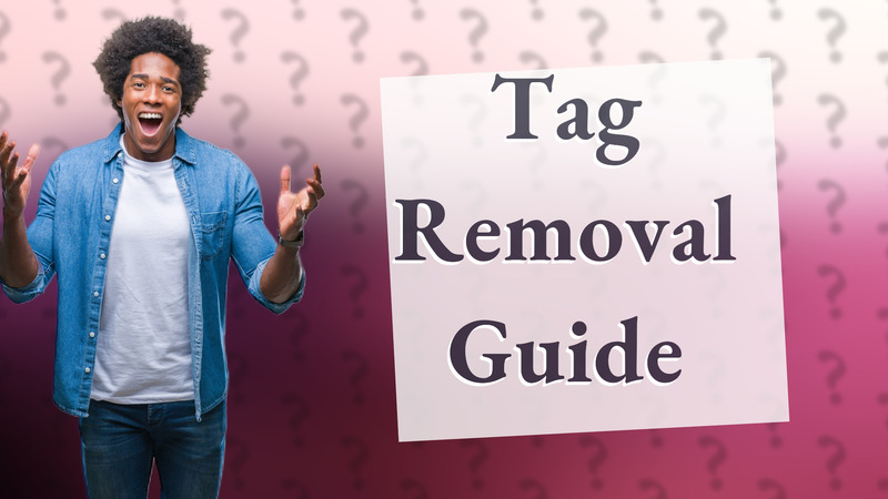 Tag Removal Guide