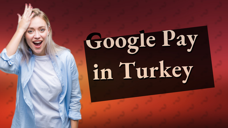 Google Pay in Turkey