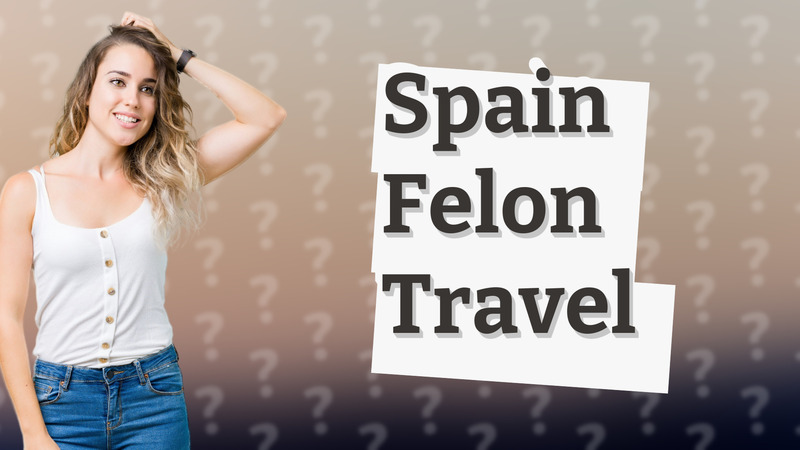 Spain Felon Travel