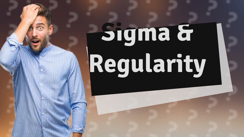 Sigma & Regularity