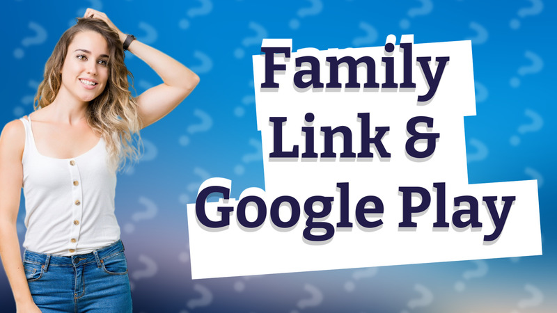 Family Link & Google Play