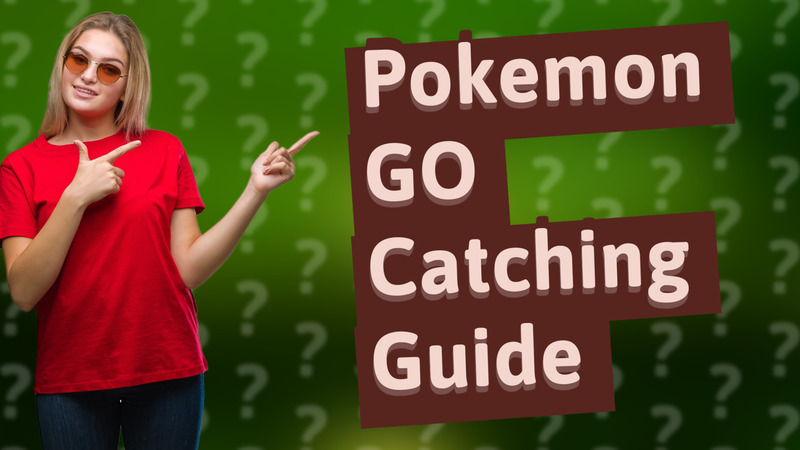 Pokemon GO Catching Guide