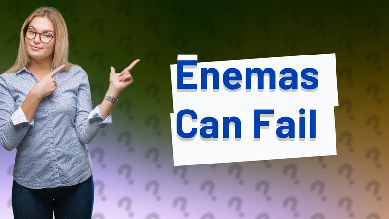 Enemas Can Fail
