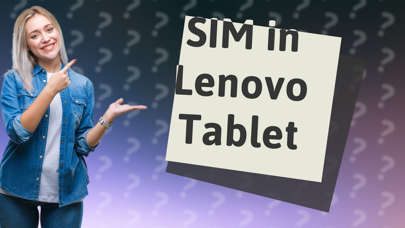 SIM in Lenovo Tablet