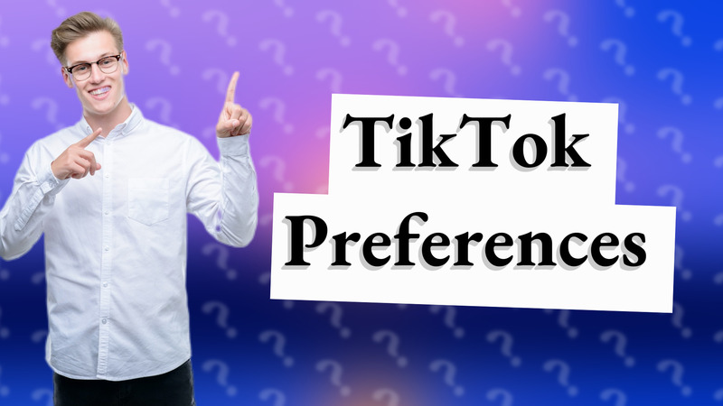 TikTok Preferences